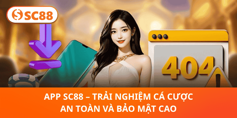 App SC88 – Trải Nghiệm Cá Cược An Toàn Và Bảo Mật Cao